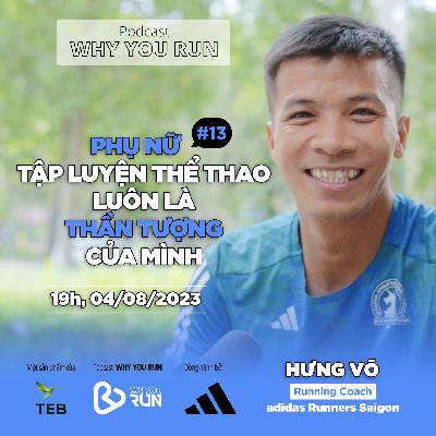 Hưng Võ: Phụ Nữ Tập Luyện Thể Thao Luôn Là Thần Tượng Của Mình | Tập 13 | Podcast "Why You Run" Hưng Võ: Phụ Nữ Tập Luyện Thể Thao Luôn Là Thần Tượng Của Mình | Tập 13 | Podcast "Why You Run"