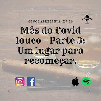 Mês do covid louco parte 3: Um lugar para recomeçar.