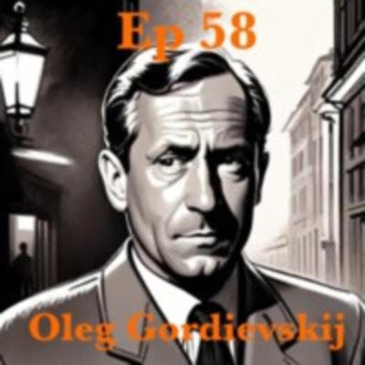 Ep58. Oleg Gordievskij - Dubbelagenten som förändrade historiens gång.