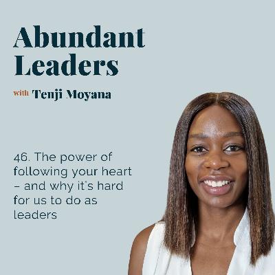 46. The power of following your heart – and why it’s hard for us to do as leaders
