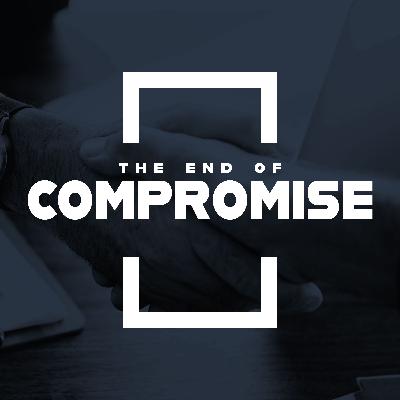 The End of Compromise