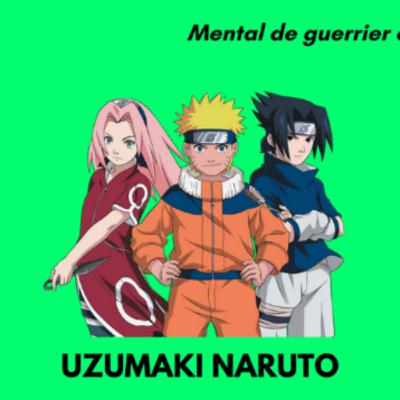 #1 Pourquoi les gens comme Naruto réussissent toujours ? | Mental de guerrier