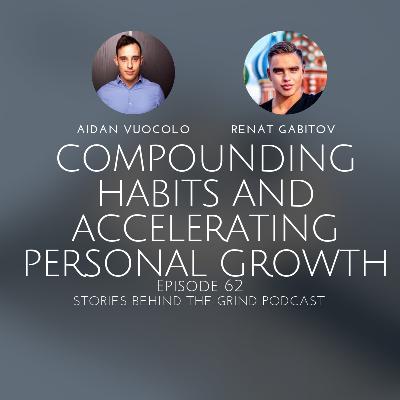 #62 Building Compounding Habits and Accelerating Personal Growth with Renat Gabitov