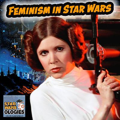 72: Feminism in Star Wars 72: Feminism in Star Wars
