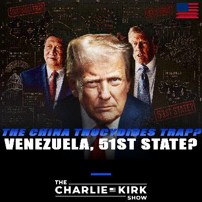 The China Thucydides Trap? + Venezuela, 51st State? The China Thucydides Trap? + Venezuela, 51st State?