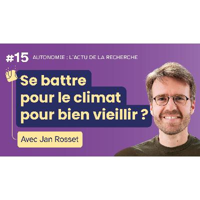 Se battre pour le climat pour bien vieillir ? - avec Jan Rosset