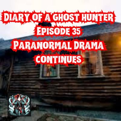 Ep 35 - Paranormal Drama continues