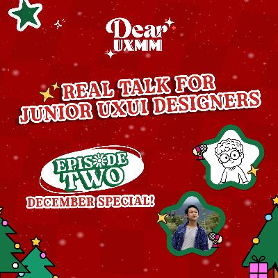Dear UXMM - Episode 2 : Real Talk for Junior UXUI Designers