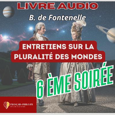 Fontenelle, Entretiens sur la pluralité des mondes, sixième soirée, livre audio Bac Français