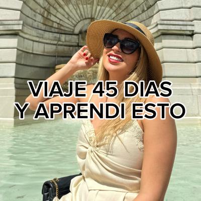 Viaje 45 días y esto aprendi (crecimiento personal) E20