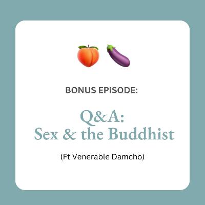 BONUS Episode: Fire-round QnA on Sex (ft Venerable Damcho)