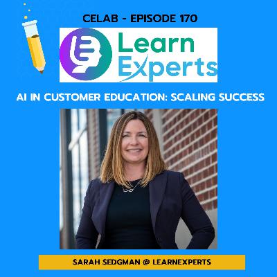 CELab - Ep 170 -AI in Customer Education: Scaling Success with LearnExperts & Sarah Sedgman
