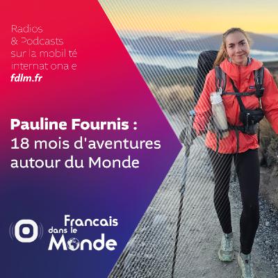Quand voyager devient un mode de vie avec Pauline Fournis Quand voyager devient un mode de vie avec Pauline Fournis