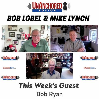 Bob Ryan on UnAnchored Boston with Bob Lobel and Mike Lynch Bob Ryan on UnAnchored Boston with Bob Lobel and Mike Lynch