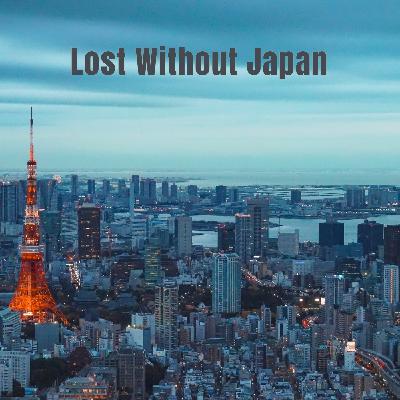 Lost Without Japan Episode 0: So It Begins