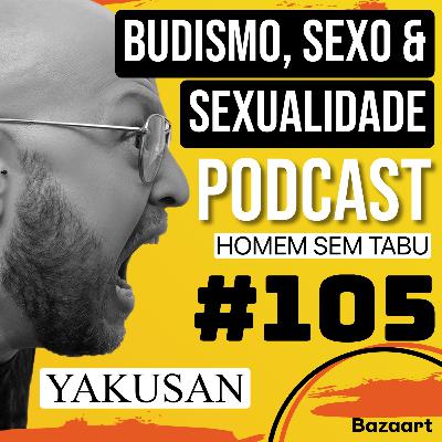 #105/Budismo, sexo & sexualidade