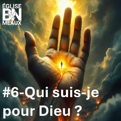 #6-Qui suis-je pour Dieu ?