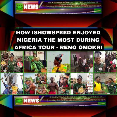 How IshowSpeed Enjoyed Nigeria The Most During Africa Tour - Reno Omokri