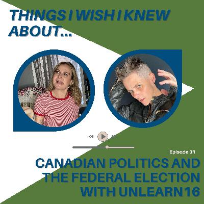 Things I Wish I Knew About...Canadian Politics and the Federal Election