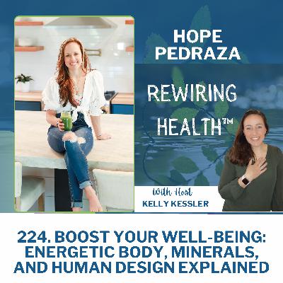 224. Boost Your Well-being: Energetic Body, Minerals, and Human Design Explained with Hope Pedraza