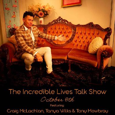 The Incredible Lives Talk Show #1 - Part two, Craig McLachlan, Tanya Wilks, Tony Mowbray The Incredible Lives Talk Show #1 - Part two, Craig McLachlan, Tanya Wilks, Tony Mowbray