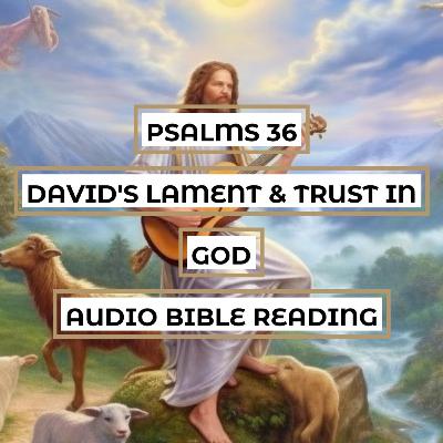 Psalms 36: David's Lament & Trust in God - Clear & Engaging Audio Bible Reading | Themes of Sin, God's Love, and Faithful Deliverance