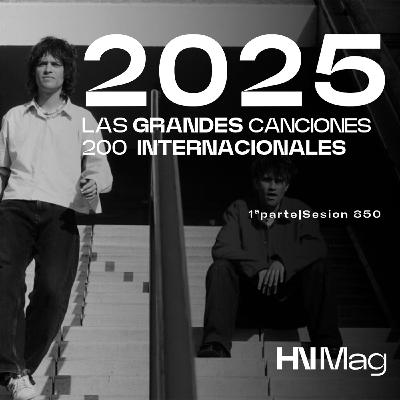 HNMag|T13|850| Las 200 Grandes Canciones Internacionales del 2025 |1ª Parte