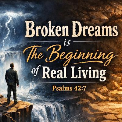 Broken Dreams is The Beginning of Real Living Broken Dreams is The Beginning of Real Living