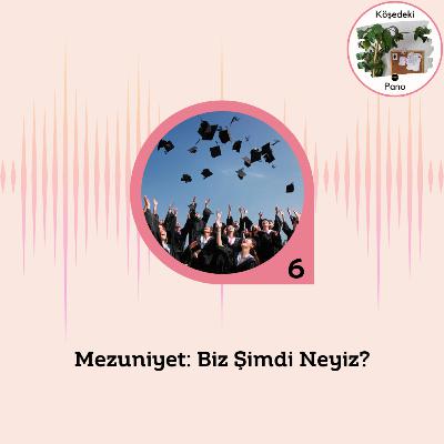 Mezuniyet: Biz Şimdi Neyiz?