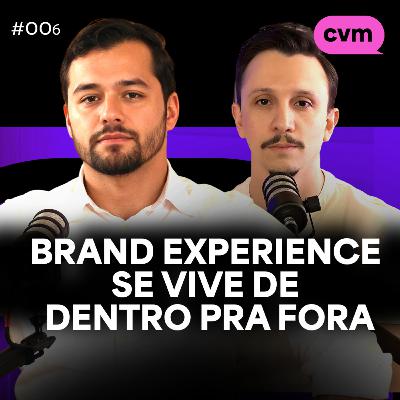 #006 — BRAND EXPERIENCE SE VIVE DE DENTRO PRA FORA - com Paulo Lataguia (Grupo Rodonaves)