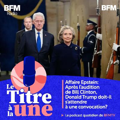 Affaire Epstein: après l’audition de Bill Clinton, Donald Trump doit-il s’attendre à une convocation? Affaire Epstein: après l’audition de Bill Clinton, Donald Trump doit-il s’attendre à une convocation?