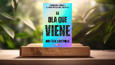 [Reseña] La ola que viene: Tecnología, poder y el gran dilema del siglo XXI  (Mustafa Suleyman) Resumida.