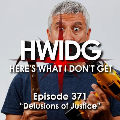 Episode 371 - Delusions of Justice
