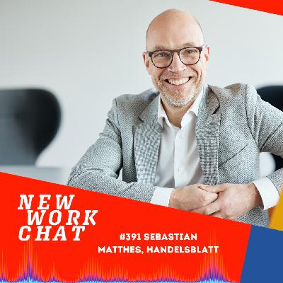 #391 Sebastian Matthes, Chefredakteur Handelsblatt: Wie wir Licht ins Dunkel bringen.