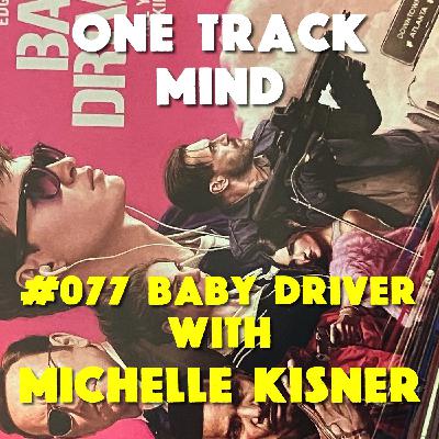 #077: Baby Driver with Michelle Kisner