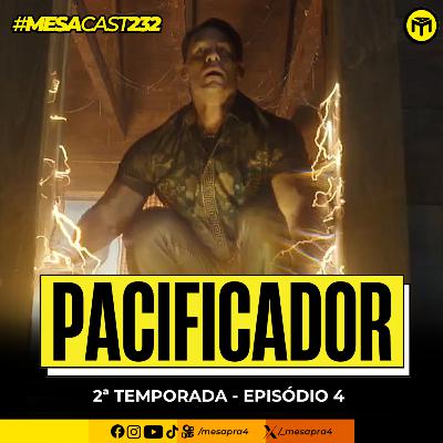 MesaCast #232 - Pacificador: 2ª Temporada - Episódio 4