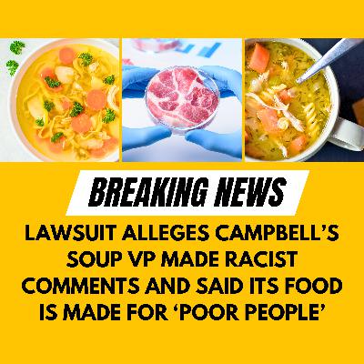 Lawsuit alleges Campbell’s soup VP made racist comments and said its food is made for ‘poor people’ Lawsuit alleges Campbell’s soup VP made racist comments and said its food is made for ‘poor people’