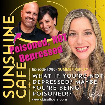 #086: What if You're Not Depressed? Maybe You're Being Poisoned! (Summer Replay)