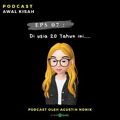 Eps 07 : Di Usia 20 Tahun ini.....
