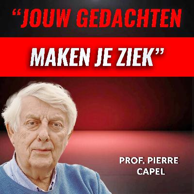 'Jouw Gedachten Maken Je ZIEK' Met Pierre Capel (#127)