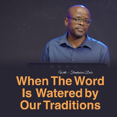 When The Word is Watered By Our Traditions