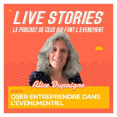 13. Oser entreprendre dans l'événementiel. Avec Alice Dupaigne 13. Oser entreprendre dans l'événementiel. Avec Alice Dupaigne