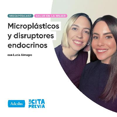 Microplásticos y disruptores endocrinos. Con Lucía Almagro Microplásticos y disruptores endocrinos. Con Lucía Almagro