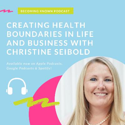 Christine Seibold: Creating Health Boundaries in Life and Business