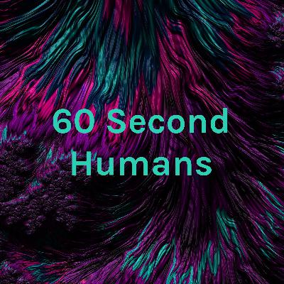 60 Second Humans