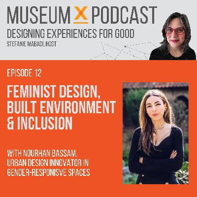 E12: Feminist Design, Built Environment & Inclusion with Nourhan Bassam, Urban Design Innovator in  Gender-responsive spaces