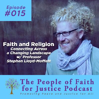 Faith and Religion - Connecting Across a Changing Landscape w/ Professor Stephen Lloyd-Moffett - 015