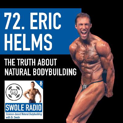 72. Eric Helms - Harsh Truths About Natural Bodybuilding