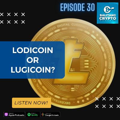 EP 30: Lodicoin or Lugicoin?