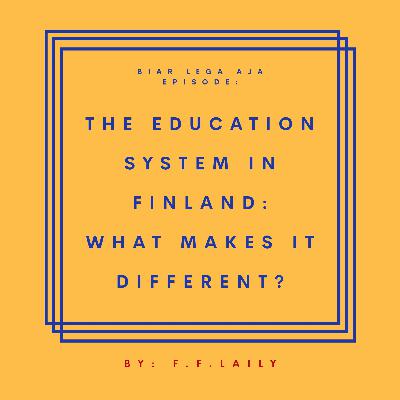 #3: The education system in Finland: what makes it different? #3: The education system in Finland: what makes it different?